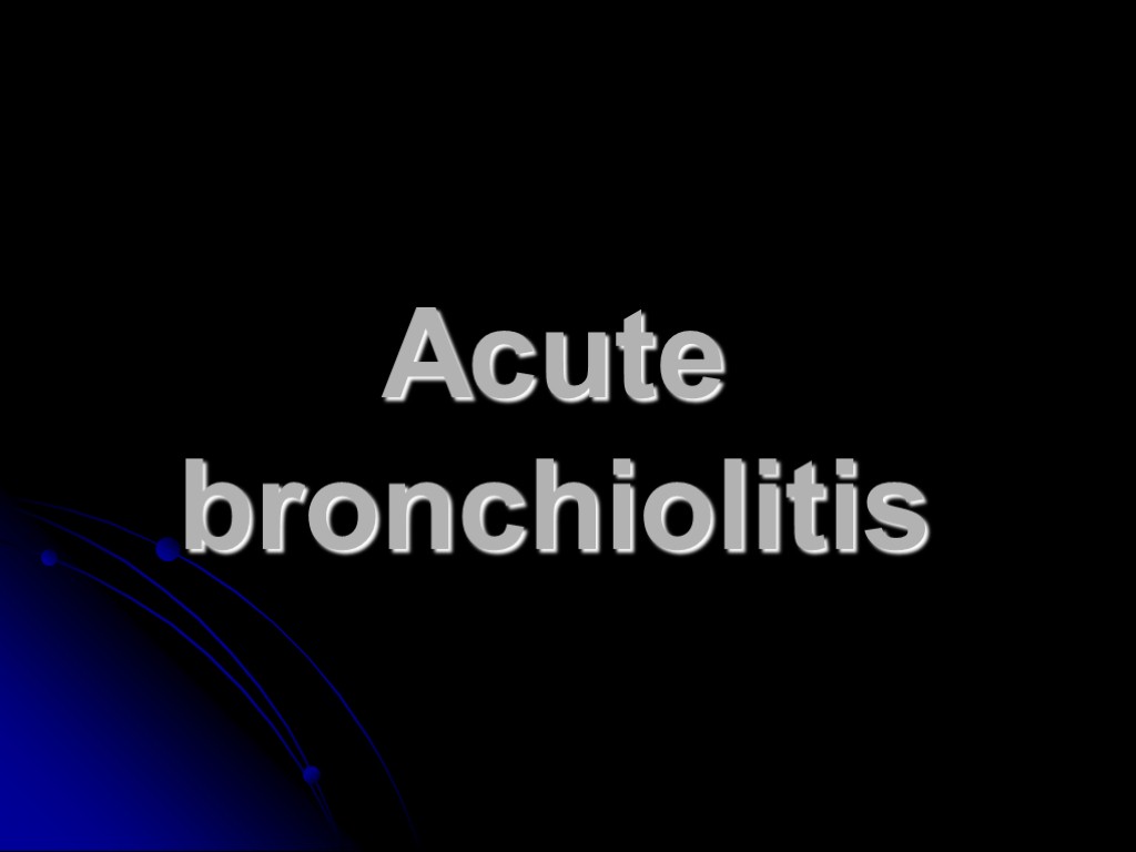 Acute bronchiolitis